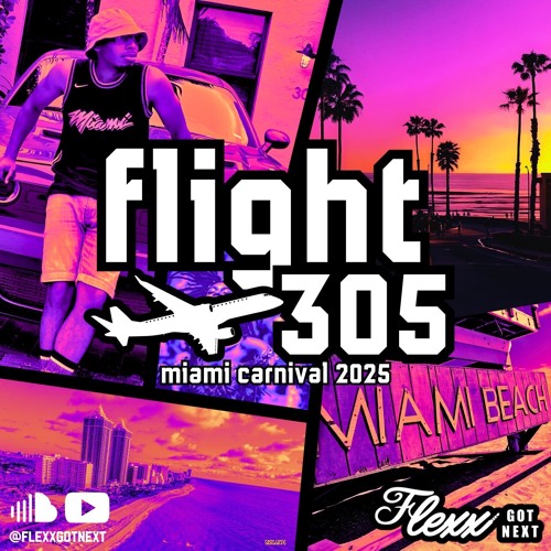 FLEXX GOT NEXT - FLIGHT 305 MIAMI CARNIVAL 2025 MIX