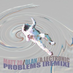 Matt Zo - Problems (feat. OLAN) [a.lectronic Remix]
