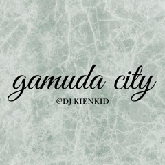 GAMUDA CITY | KIENKID MIX