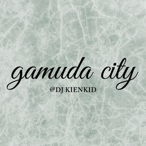 GAMUDA CITY | KIENKID MIX