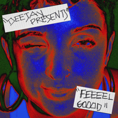 DEEJAY PRESENTS “FEEEEL GOOOD”