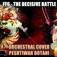 FF6 - The Decisive Battle (Orchestra / Film Score Remake) By Peshtiwar Botani
