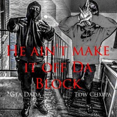 He ain't make it off Da Block (ft. Gta Dada)