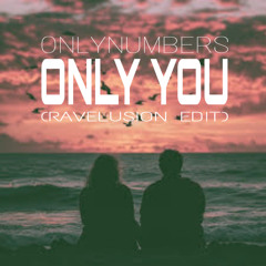 Onlynumbers- Only You (RaveLusion Edit)