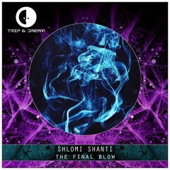 Shlomi Shanti - The Final Blow [Trip & Dream]