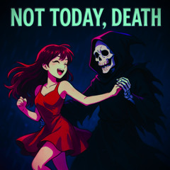 Not Today, Death