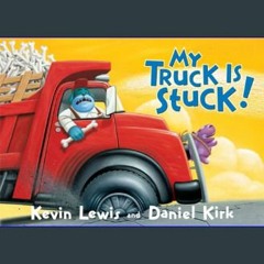 #^Ebook ⚡ My Truck Is Stuck!     Board book – Picture Book, February 1, 2006 [EBOOK]