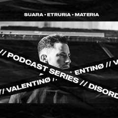 Podcast Series 001  - Valentinø  (SUARA / ETRURIA / MATERIA)