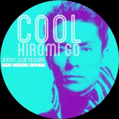 Hiromi Go " CooL " jersey club reWork