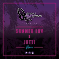 Sanj Nuvibe - Summer Luv x Jatti Remix