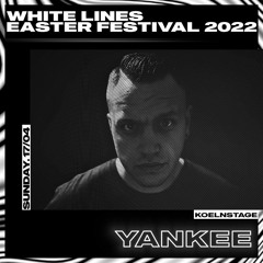 YANKEE @ WHITE LINES EASTER FESTIVAL 2022 // 17.04.22