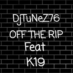 OFF THE RIP REMIX Feat K19