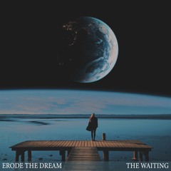 Erode The Dream - The Waiting