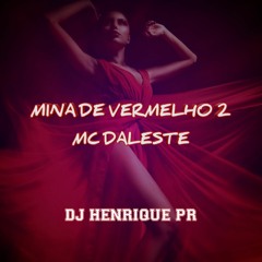 Mina de Vermelho 2 - MC Daleste ( DJ Henrique PR ) Versão funk Rave 2021
