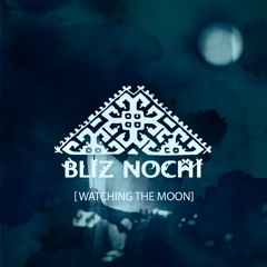 Bliz Nochi - Watching The Moon