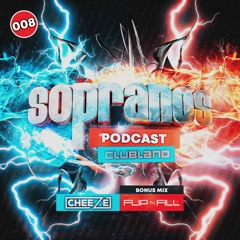 Sopranos Podcast 008 ft. Clubland - DJ Cheeze & Flip N Fill