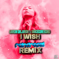 Aaron Delaron & Dancecore N3rd - I Wish (RainDropz! Remix)💥(SC Full Drop – Also on Spotify & More!)