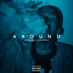 Around (ft Trudda Troy)