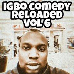 Igbo comedy reloaded vol 6. By Sankofm