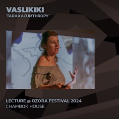 Vaslikiki 'TARAXACUMTHROPY' @ Ozora 2024 | Chambok House