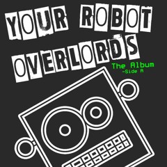 Loose Screws - Your Robot Overlords Album - SideA