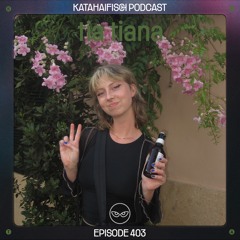 KataHaifisch Podcast 403 - tia tiana