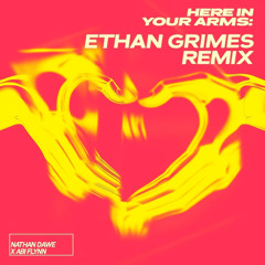 Here In Your Arms (Ethan Grimes Remix)