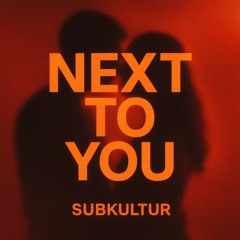 SUBKULTUR - Next To You