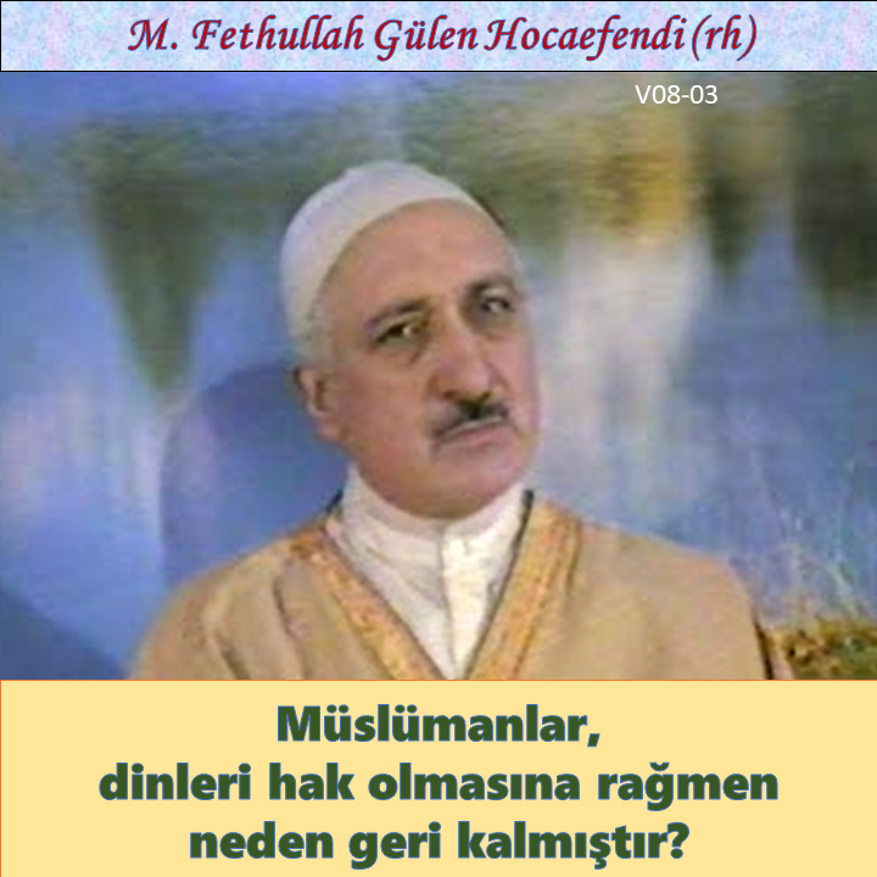 1984-00-00 V08-03 Müslümanlar, dinleri hak olmasına rağmen neden geri kalmıştır?