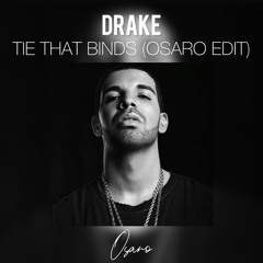 DRAKE - TIE THAT BINDS (OSARO EDIT) *free download*