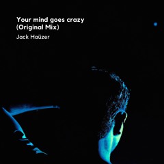 Your mind goes crazy(Original Mix)