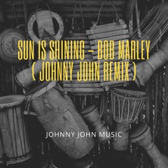 Sun Is Shining - Bob Marley (Johnny John Remix)