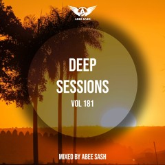 Deep Sessions - Vol 181 ★ Mixed By Abee Sash