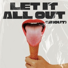 Let It All Out (Shout) (Tears for Fears, Shout REMIX)