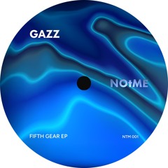 PREMIERE: GAZZ (UK) - Fifth Gear [NOTME RECORDS]