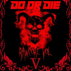 Do or Die Rawcore Vol. V
