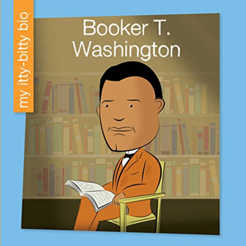 download PDF 📬 Booker T. Washington (My Early Library: My Itty-Bitty Bio) by  Emma E