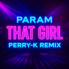 PERRYK Ft Param - That Girl [Remix]