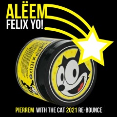 alëem - felix yo! (pierre-M with the cat 2020 re-bounce)