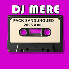 DJ MERE - PACK  SANDUNGUEO_5_2025