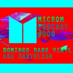 Microm Podcast #008 - Domingo Dark Vinyl aka Kaxtelian