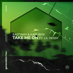 Eastway & Kapuzen - Take Me On (feat. Lil Dessy) [Generation HEX]