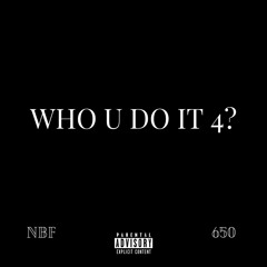 WHO U DO IT 4? (Prod. Cyfal) - Natural Born Flow