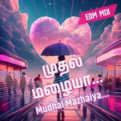 Muthal Mazhaiya | EDM Mix | Tamil Music