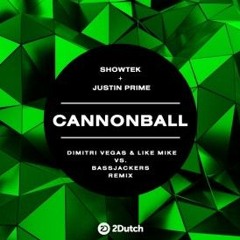 Showtek & Justin prime - Cannonball (Dimitri Vegas and like Mike & Bassjackers remix)