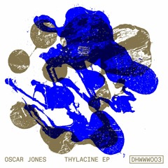 DHWWW003 - Oscar Jones - Thylacine EP