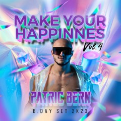 MAKE YOUR HAPPINESS Vol. 4 - Bday Set 2023 - Mixed By DJ PATRIC BERN