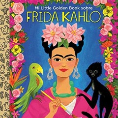 View KINDLE PDF EBOOK EPUB Mi Little Golden Book sobre Frida Kahlo (My Little Golden