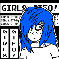 GIRLS GTFO!