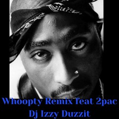 Whoopty Remix Feat 2pac- Dj Izzy Duzzit